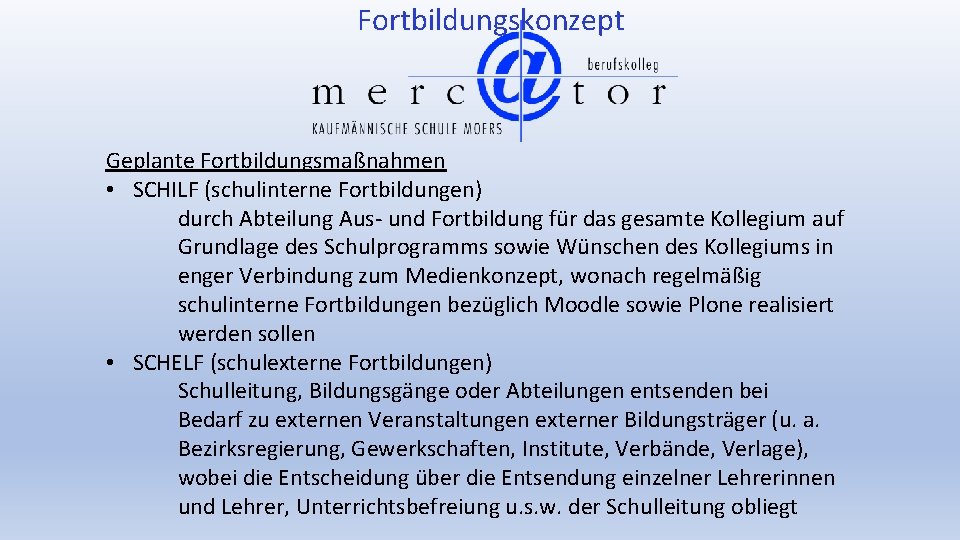 Fortbildungskonzept Geplante Fortbildungsmaßnahmen • SCHILF (schulinterne Fortbildungen) durch Abteilung Aus- und Fortbildung für das