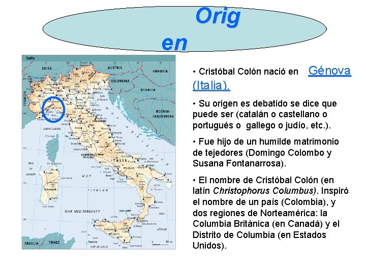  Orig en • Cristóbal Colón nació en Génova (Italia). • Su origen es