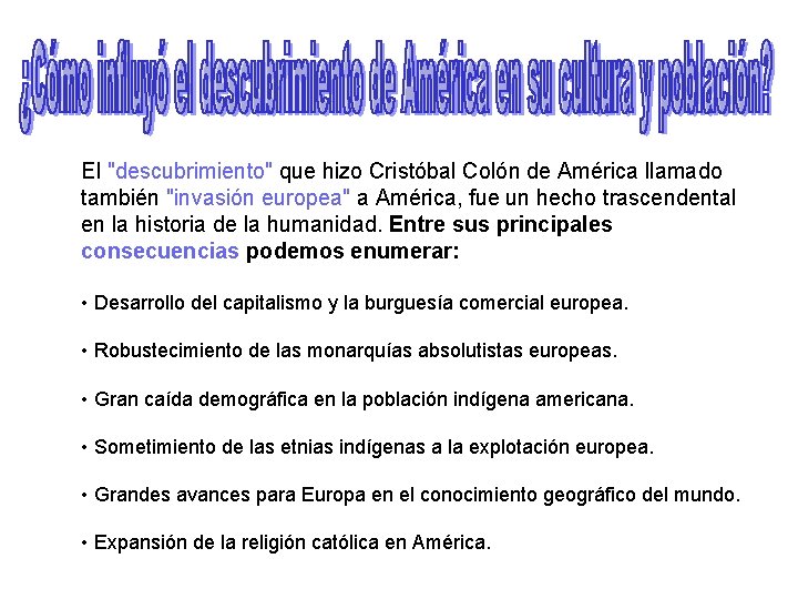 El "descubrimiento" que hizo Cristóbal Colón de América llamado también "invasión europea" a América,