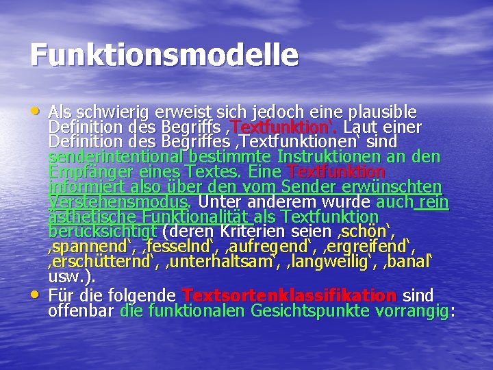 Funktionsmodelle • Als schwierig erweist sich jedoch eine plausible • Definition des Begriffs ‚Textfunktion‘.