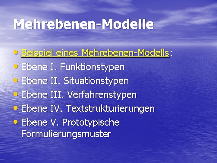 Mehrebenen-Modelle • Beispiel eines Mehrebenen-Modells: • Ebene I. Funktionstypen • Ebene II. Situationstypen •