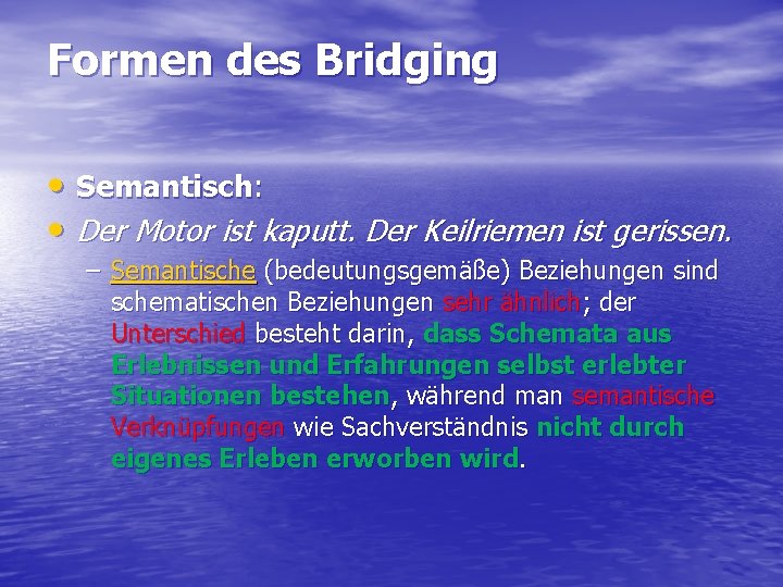 Formen des Bridging • Semantisch: • Der Motor ist kaputt. Der Keilriemen ist gerissen.