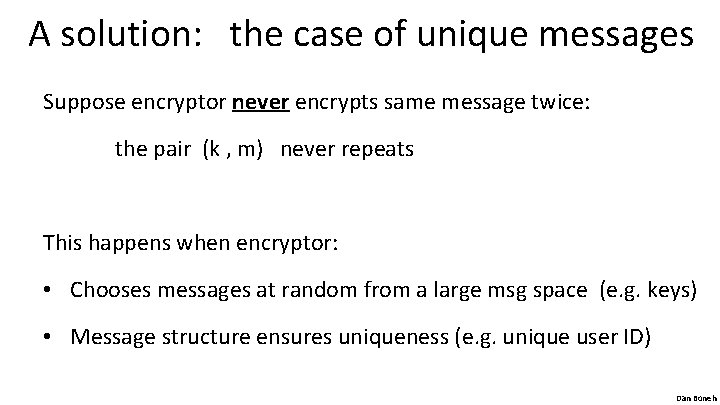 A solution: the case of unique messages Suppose encryptor never encrypts same message twice: