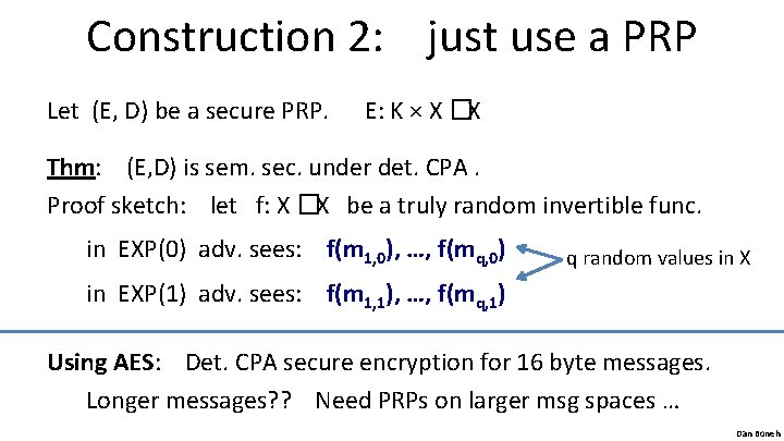 Construction 2: just use a PRP Let (E, D) be a secure PRP. E:
