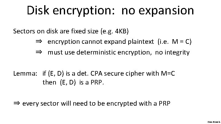 Disk encryption: no expansion Sectors on disk are fixed size (e. g. 4 KB)
