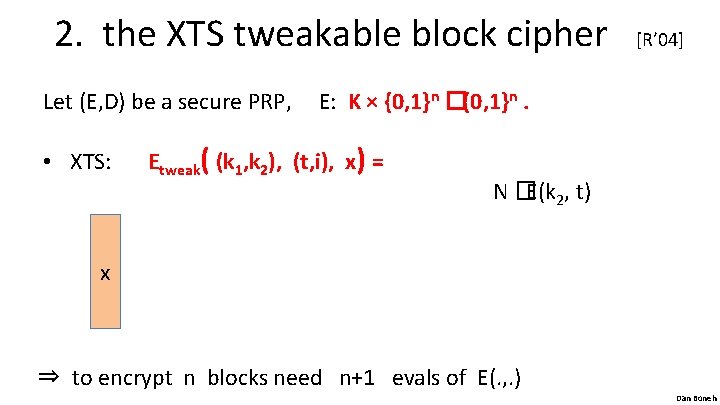 2. the XTS tweakable block cipher Let (E, D) be a secure PRP, •