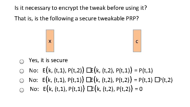 Is it necessary to encrypt the tweak before using it? That is, is the