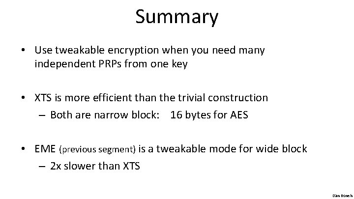 Summary • Use tweakable encryption when you need many independent PRPs from one key