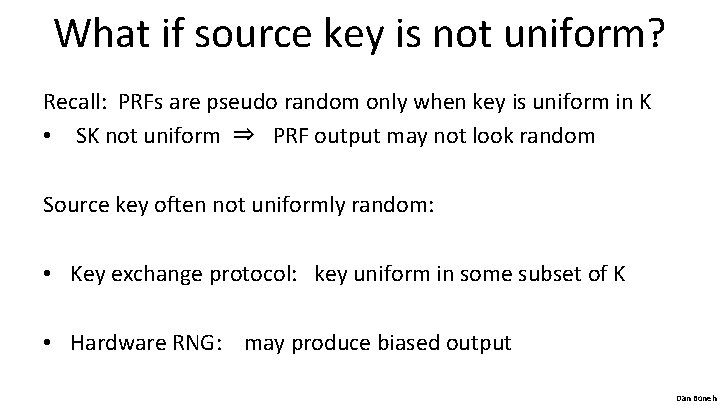 What if source key is not uniform? Recall: PRFs are pseudo random only when