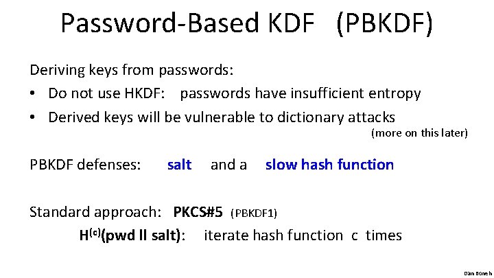 Password-Based KDF (PBKDF) Deriving keys from passwords: • Do not use HKDF: passwords have