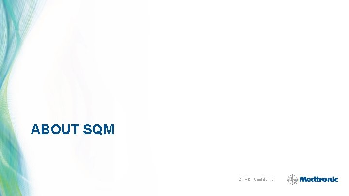 ABOUT SQM 2 | MDT Confidential 