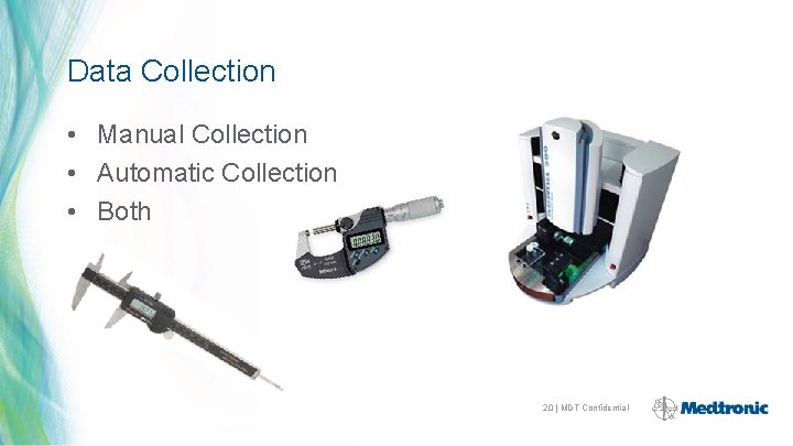 Data Collection • Manual Collection • Automatic Collection • Both 20 | MDT Confidential
