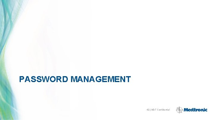 PASSWORD MANAGEMENT 40 | MDT Confidential 