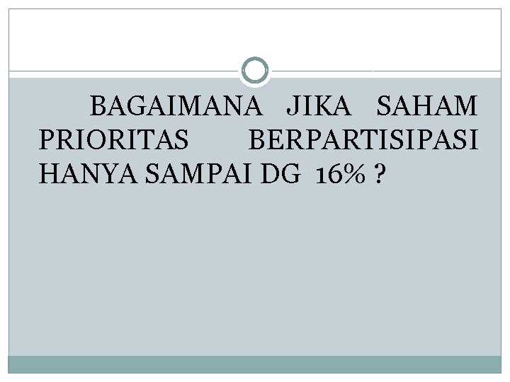 BAGAIMANA JIKA SAHAM PRIORITAS BERPARTISIPASI HANYA SAMPAI DG 16% ? 