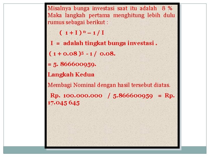 Misalnya bunga investasi saat itu adalah 8 % Maka langkah pertama menghitung lebih dulu