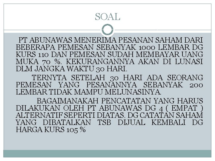 SOAL PT ABUNAWAS MENERIMA PESANAN SAHAM DARI BEBERAPA PEMESAN SEBANYAK 1000 LEMBAR DG KURS