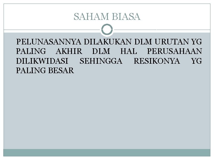 SAHAM BIASA PELUNASANNYA DILAKUKAN DLM URUTAN YG PALING AKHIR DLM HAL PERUSAHAAN DILIKWIDASI SEHINGGA