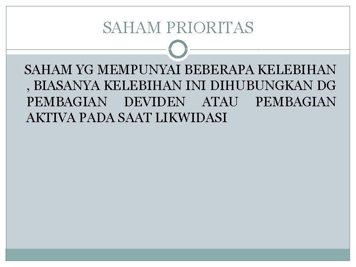 SAHAM PRIORITAS SAHAM YG MEMPUNYAI BEBERAPA KELEBIHAN , BIASANYA KELEBIHAN INI DIHUBUNGKAN DG PEMBAGIAN