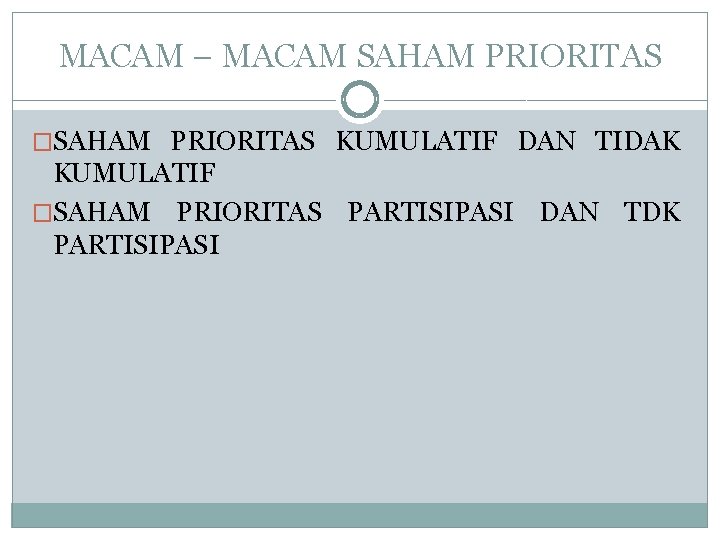 MACAM – MACAM SAHAM PRIORITAS �SAHAM PRIORITAS KUMULATIF DAN TIDAK KUMULATIF �SAHAM PRIORITAS PARTISIPASI