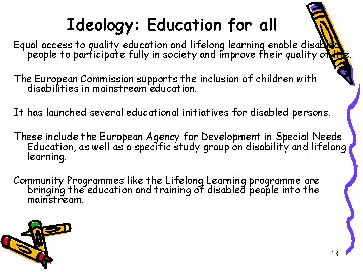 Ideology: Education for all Equal access to quality education and lifelong learning enable disabled