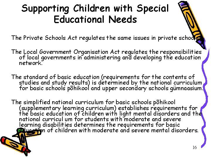 Supporting Children with Special Educational Needs The Private Schools Act regulates the same issues