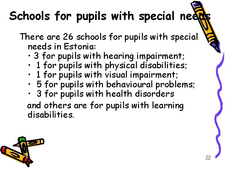 Schools for pupils with special needs There are 26 schools for pupils with special