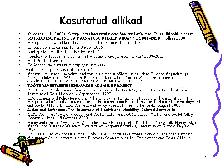 Kasutatud allikad • • • • Kõrgessaar, J. (2002). Sissejuhatus hariduslike erivajaduste käsitlusse. Tartu