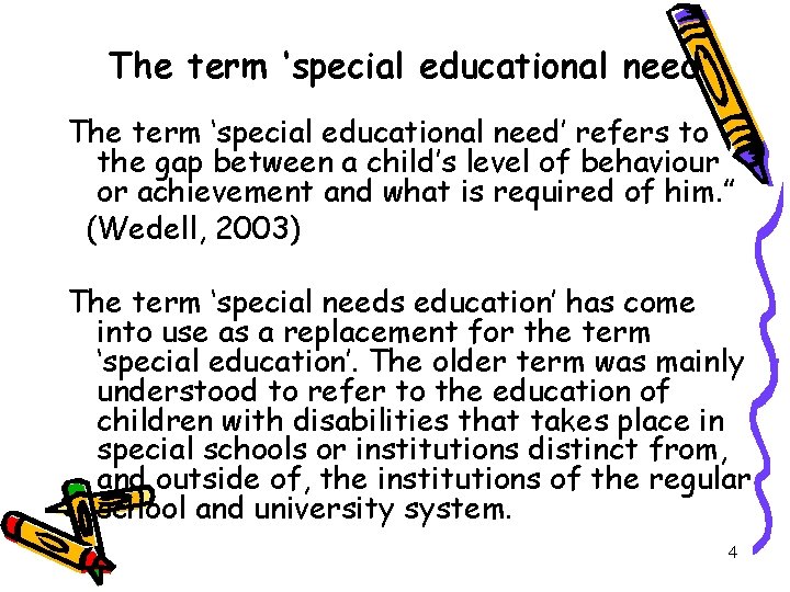 The term ‘special educational need’ refers to the gap between a child’s level of