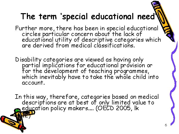 The term ‘special educational need’ Further more, there has been in special educational circles