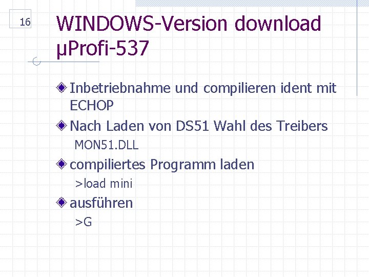 16 WINDOWS-Version download µProfi-537 Inbetriebnahme und compilieren ident mit ECHOP Nach Laden von DS