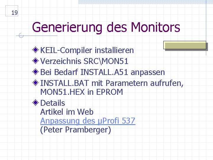 19 Generierung des Monitors KEIL-Compiler installieren Verzeichnis SRCMON 51 Bei Bedarf INSTALL. A 51