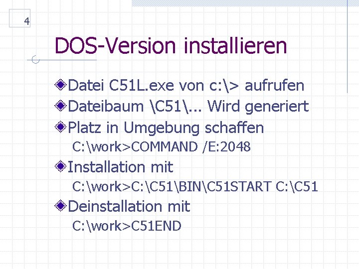 4 DOS-Version installieren Datei C 51 L. exe von c: > aufrufen Dateibaum C