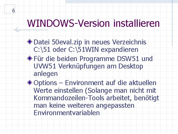 6 WINDOWS-Version installieren Datei 50 eval. zip in neues Verzeichnis C: 51 oder C: