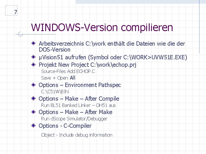 7 WINDOWS-Version compilieren Arbeitsverzeichnis C: work enthält die Dateien wie der DOS-Version µVision 51