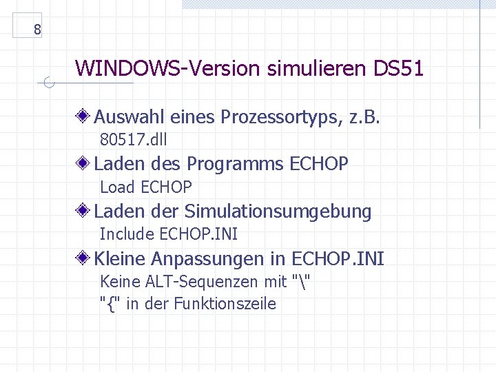 8 WINDOWS-Version simulieren DS 51 Auswahl eines Prozessortyps, z. B. 80517. dll Laden des