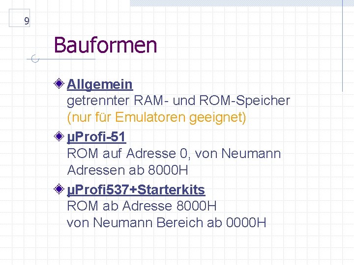 9 Bauformen Allgemein getrennter RAM- und ROM-Speicher (nur für Emulatoren geeignet) µProfi-51 ROM auf