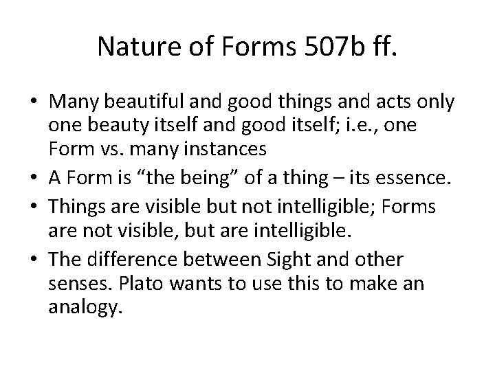 Nature of Forms 507 b ff. • Many beautiful and good things and acts
