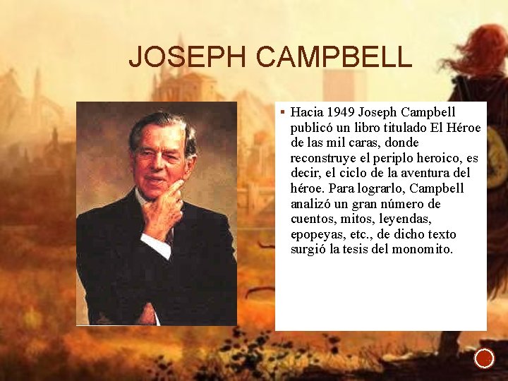 JOSEPH CAMPBELL § Hacia 1949 Joseph Campbell publicó un libro titulado El Héroe de