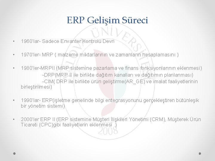 ERP Gelişim Süreci • 1960’lar- Sadece Envanter Kontrolü Devri • 1970’ler- MRP ( malzeme