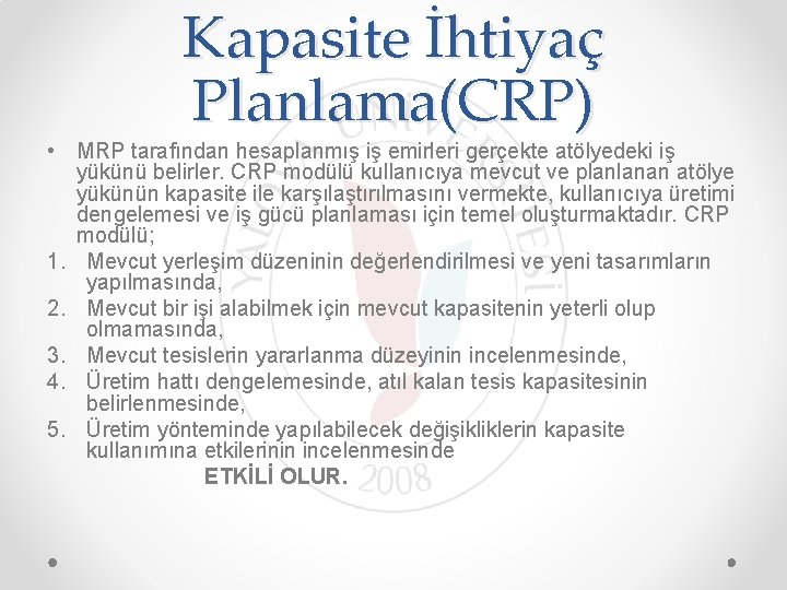 Kapasite İhtiyaç Planlama(CRP) • MRP tarafından hesaplanmış iş emirleri gerçekte atölyedeki iş yükünü belirler.