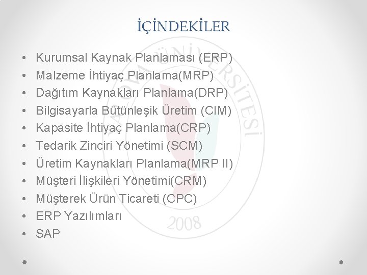 İÇİNDEKİLER • • • Kurumsal Kaynak Planlaması (ERP) Malzeme İhtiyaç Planlama(MRP) Dağıtım Kaynakları Planlama(DRP)