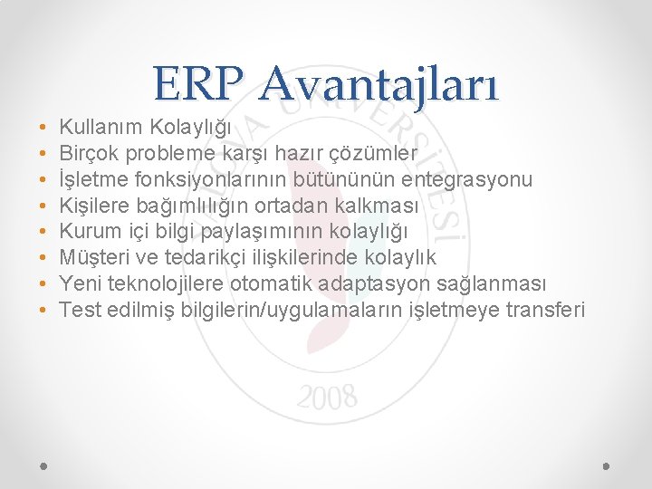  • • ERP Avantajları Kullanım Kolaylığı Birçok probleme karşı hazır çözümler İşletme fonksiyonlarının