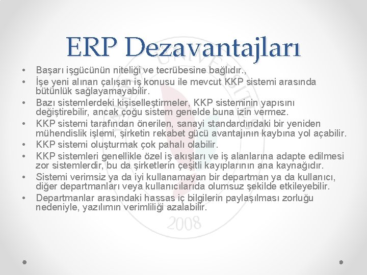  • • ERP Dezavantajları Başarı işgücünün niteliği ve tecrübesine bağlıdır. , İşe yeni