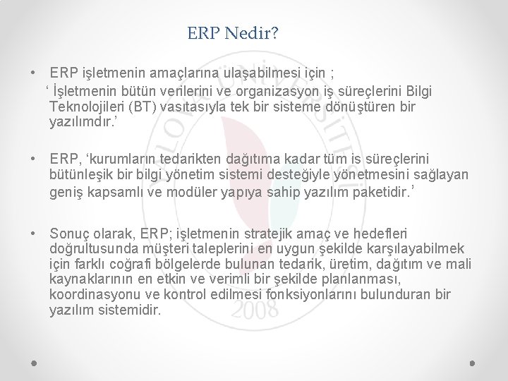 ERP Nedir? • ERP işletmenin amaçlarına ulaşabilmesi için ; ‘ İşletmenin bütün verilerini ve