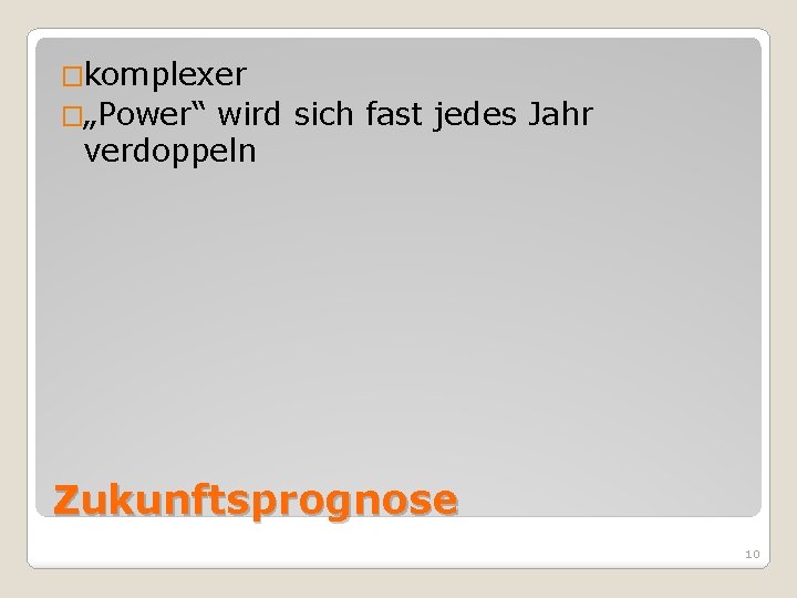�komplexer �„Power“ wird sich fast jedes Jahr verdoppeln Zukunftsprognose 10 