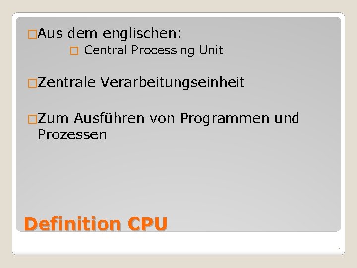 �Aus dem englischen: � Central Processing Unit �Zentrale Verarbeitungseinheit �Zum Ausführen von Programmen und