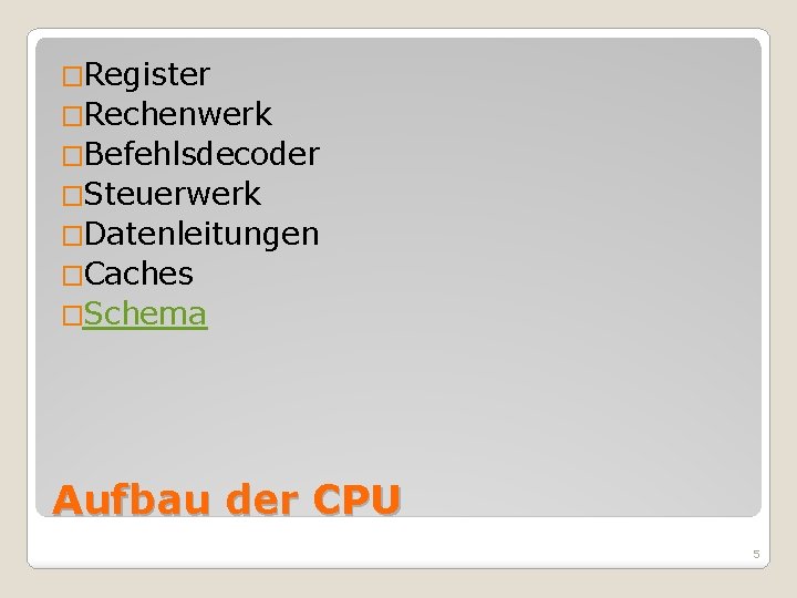 �Register �Rechenwerk �Befehlsdecoder �Steuerwerk �Datenleitungen �Caches �Schema Aufbau der CPU 5 