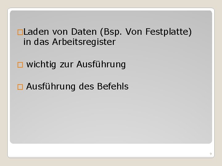 �Laden von Daten (Bsp. Von Festplatte) in das Arbeitsregister � wichtig zur Ausführung �