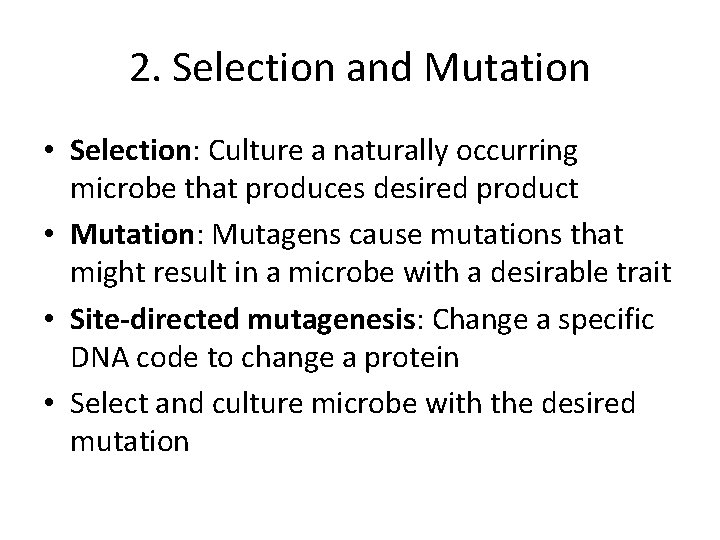 2. Selection and Mutation • Selection: Culture a naturally occurring microbe that produces desired