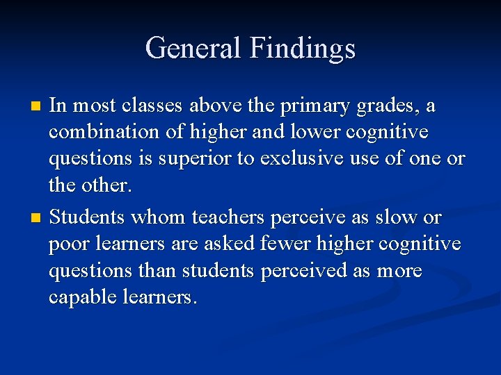 General Findings In most classes above the primary grades, a combination of higher and